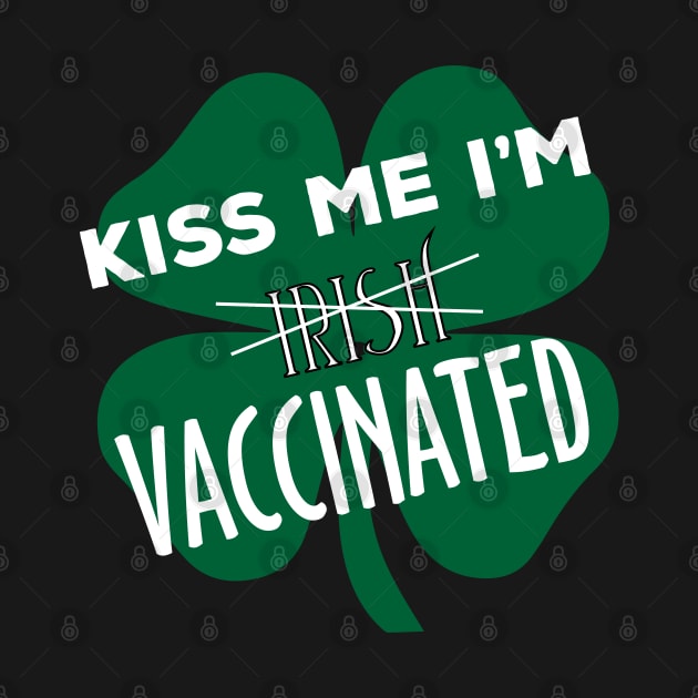 kiss me im vaccinated shamrock funny quote by SDxDesigns