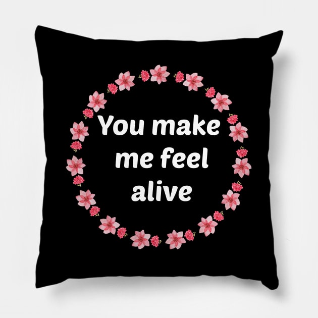 You make me feel alive Pillow by Coolthings