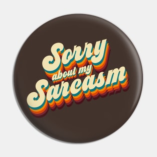 Sorry About My Sarcasm Pin