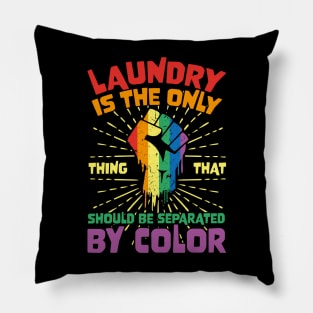 Laundry Is The Only Thing That Should Be Separated By Color Pillow