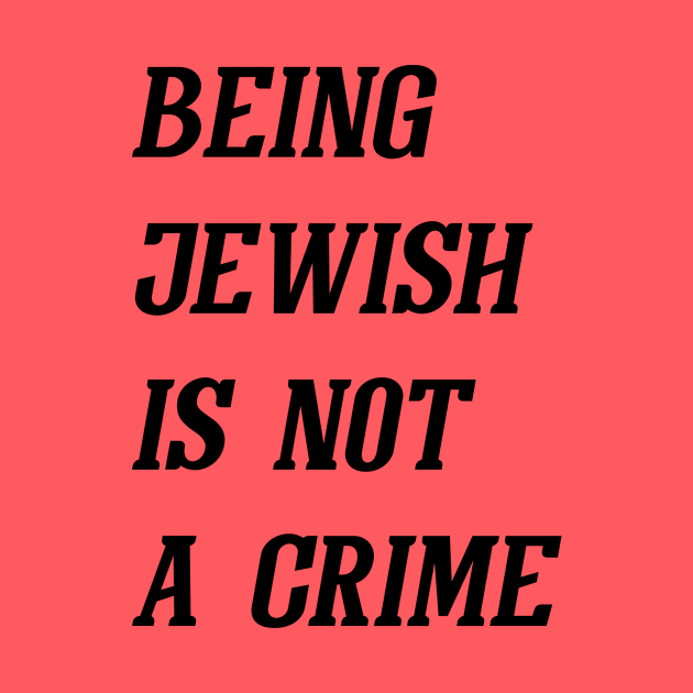 Being Jewish Is Not A Crime (Black) by Graograman