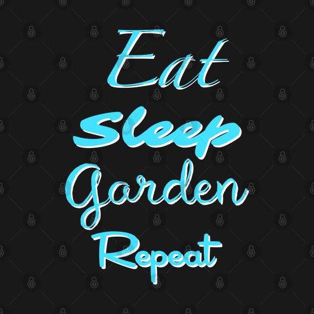 Eat Sleep Garden Repeat by Theartiologist