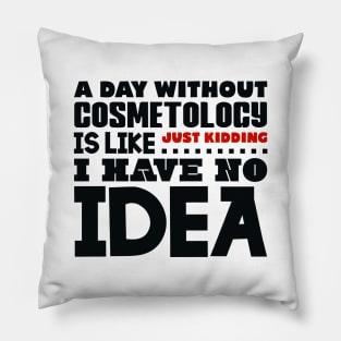 A day without cosmetology Pillow