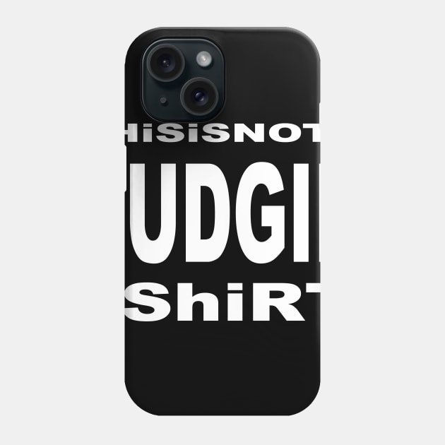 this is not a fudgie shirt 1 Phone Case by LOST WORLD