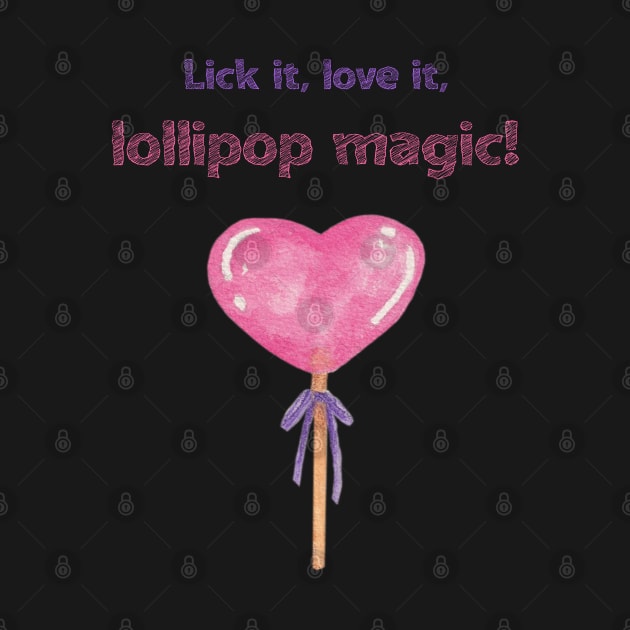 Lick it, Love it, Lollipop Magic! A pink heart lollipop for your lovely days by Kate Dubey