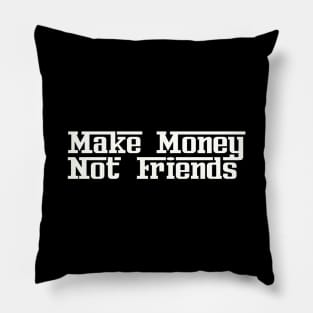 Make Money Not Friends Pillow