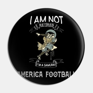 I am not retired I`m a Samurai America Football - Funny Samurai Champloo T-shirt Pin