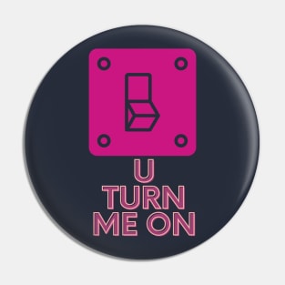 You Turn Me On [Valentine Gift] Pin