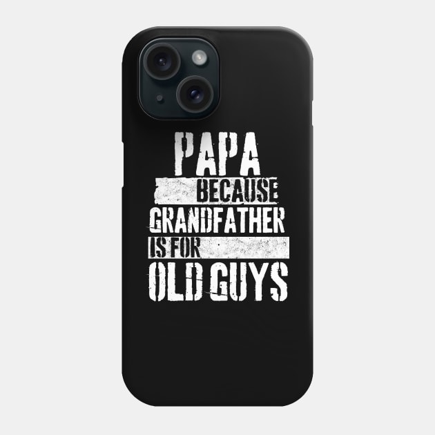 Papa because grandfather is for old guys Phone Case by Peter the T-Shirt Dude