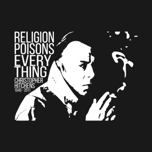 Christopher Hitchens - Religion Poisons Everything T-Shirt