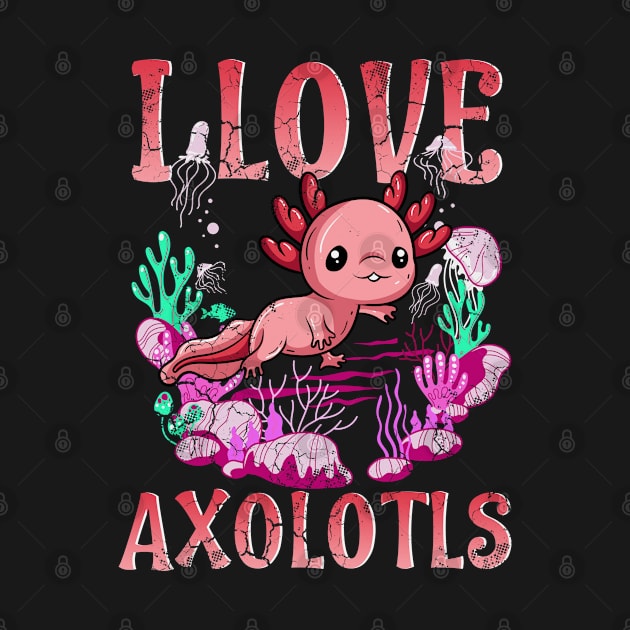 I Love Axolotls by E