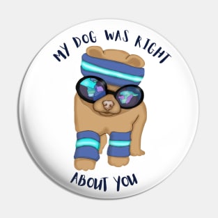 My dog was right about you Pin