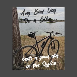 Any bad day on a bike BEATS a good day in the office T-Shirt