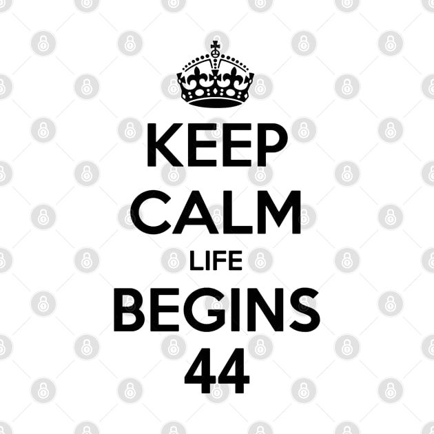 Keep Calm Life Begins At 44 by MommyTee