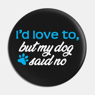 I'd Love To...But My Dog Said No! Pin