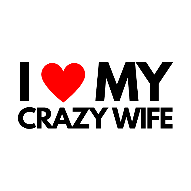 I Love My Crazy Wife by ilhamee