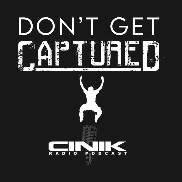 Don't Get Captured by cinikradio