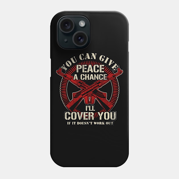 You Can Give Peace A Chance I'll Cover You If It Doesn't Work Out Phone Case by SpacemanTees