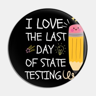 I Love The Last Day Of State Testing, Pin