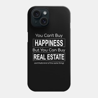 You Can't Buy Happiness But You Can Buy Real Estate - White letters Phone Case