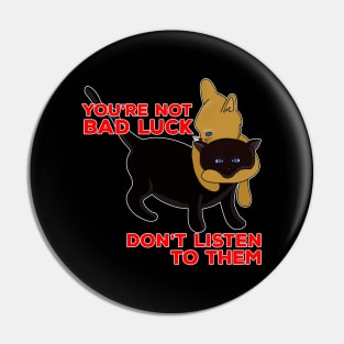 You're Not Bad Luck Don't Listen To Them Pin