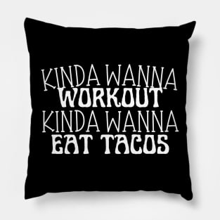 Funny workout | Muscle | Gym | Cinco de Mayo | Workout | Kinda wanna workout, kinda wanna eat tacos Pillow