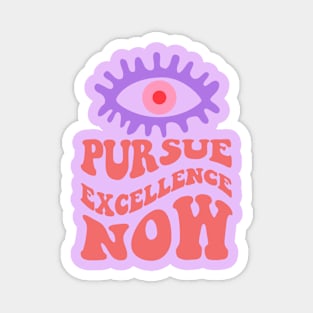 ACHIEVE GREATNESS ALWAYS, PURSUE EXCELLENCE NOW Magnet