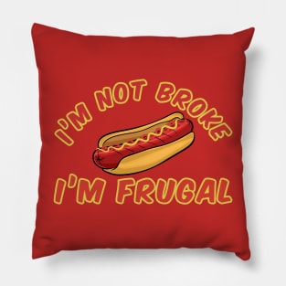 Funny Hot dog Not Broke I'm Frugal Pillow