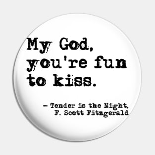 You're fun to kiss - Fitzgerald quote Pin