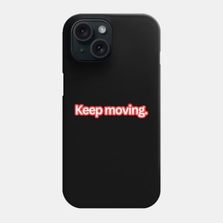 Keep moving. Phone Case