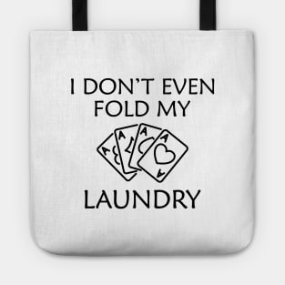 Poker Player - I don't even fold my laundry Tote
