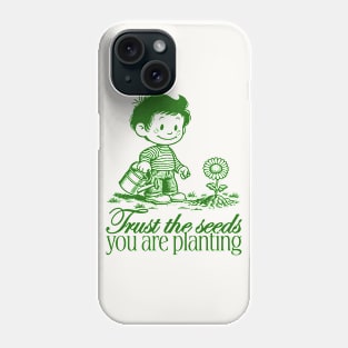 Trust the seeds you are planting Phone Case