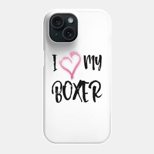 I Love My Boxer dog! Especially for Boxer dog owners! Phone Case