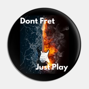 Dont Fret, Just Play Pin