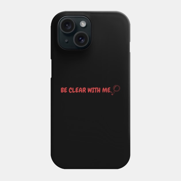 BE CLEAR WITH ME. Phone Case by HALLSHOP