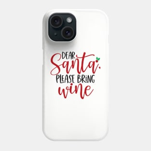 Dear Santa Please Bring Wine Phone Case