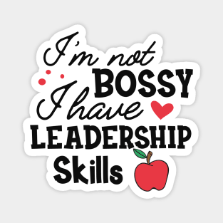 Teacher - I'm not bossy I have leadership skills Magnet