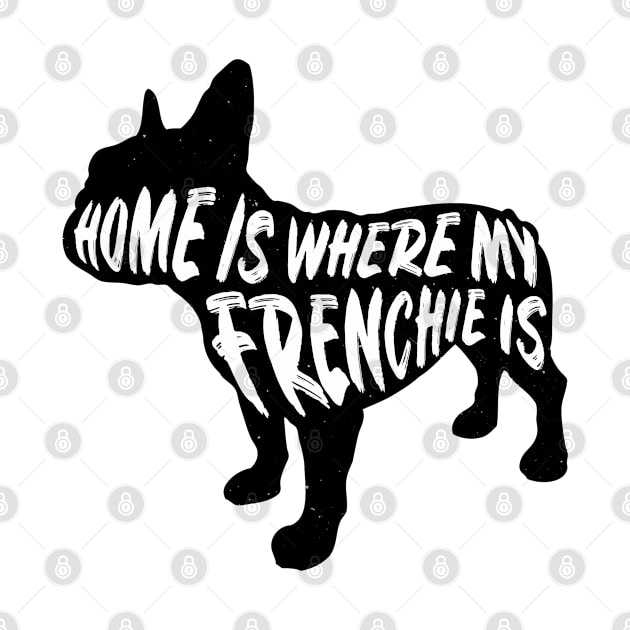 Frenchie, Home Is Where My by Rumble Dog Tees