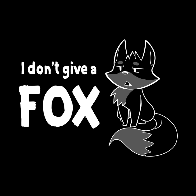 I Dont Give a FOX by SarkasmTek