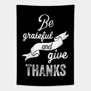 Be grateful and give thanks Tapestry