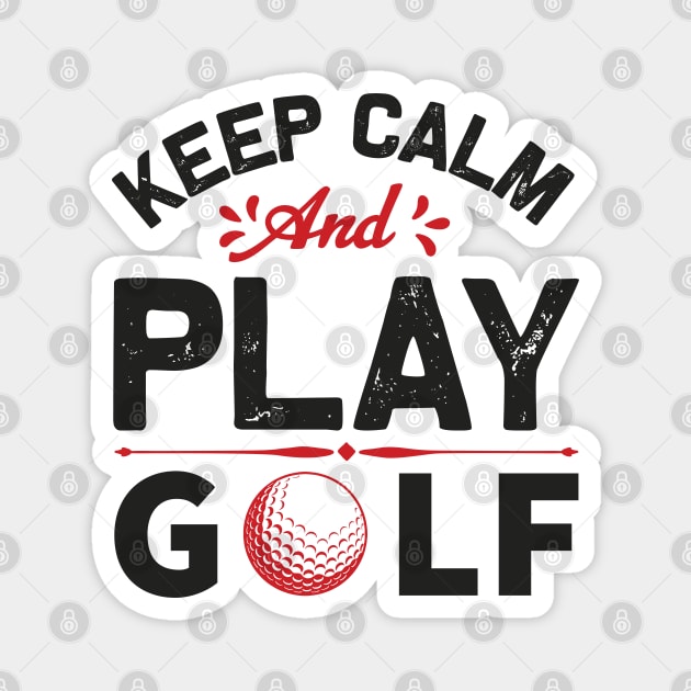 Keep Calm and Play Golf Magnet by MonkeyBusiness