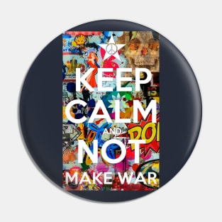 KEEP CALM AND NOT MAKE WAR Pin