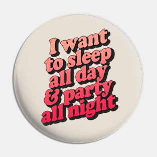 I Want To Sleep All Day & Part All Night Pin