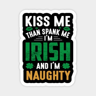 Kiss Me Than Spank Me I'm Irish And I'm Naughty Magnet