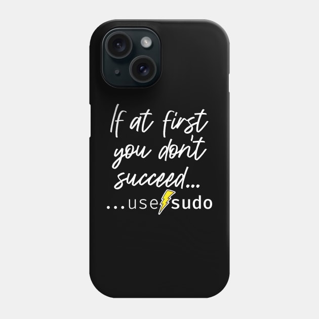 If at first you don’t succeed use sudo. A funny design perfect for unix and linux users or anyone in IT support Phone Case by RobiMerch