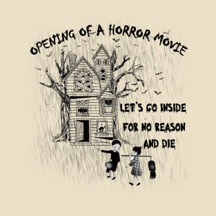 just a opening of a horror movie. funny puns T-Shirt