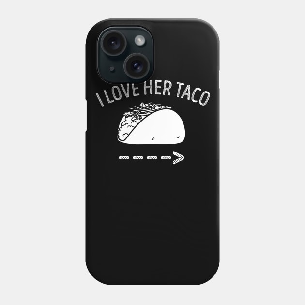 I Love Her Taco Phone Case by LotusTee