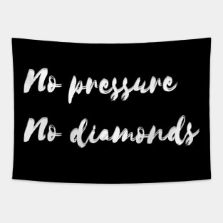 No pressure no diamonds Tapestry