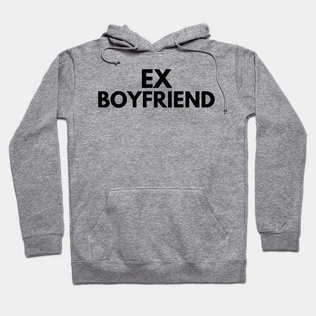 ex boyfriend sweatshirt