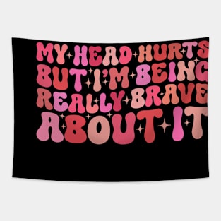 Groovy My Head Hurts But I'm Being Really Brave About It Tapestry